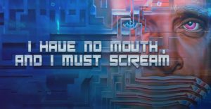 I have no mouth and I must scream