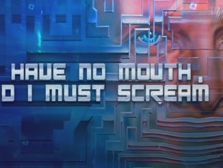 I have no mouth and I must scream